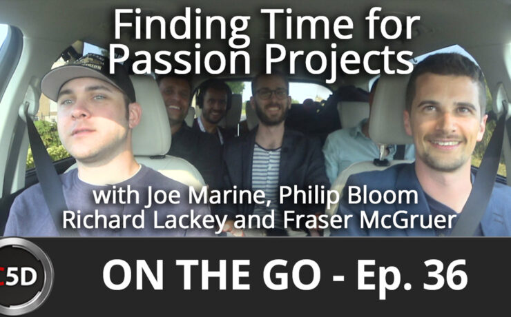 Balancing Work and Passion Projects - On the Go Ep. 36 - Joe Marine, Philip Bloom, Richard Lackey and Fraser McGruer