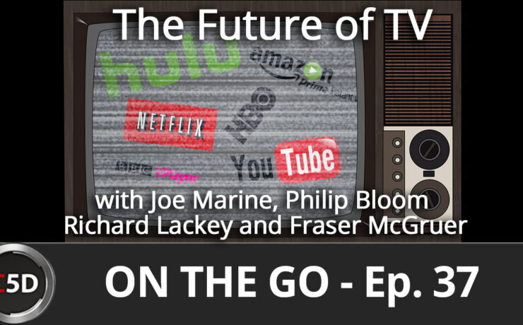 The Future of Television - On the Go Ep. 37 - Joe Marine, Philip Bloom, Richard Lackey and Fraser McGruer
