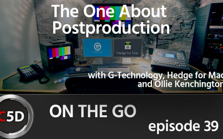 The One about Post Production - On the Go Ep. 39 - Ollie Kenchington, G-Technology, Hedge for Mac