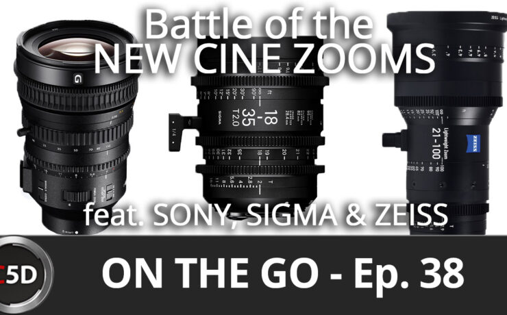 Battle of the New Cine Zooms - On the Go Ep. 38 - feat. SONY, SIGMA & ZEISS