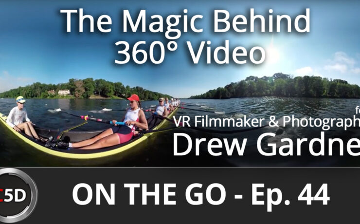 The Magic Behind 360° Video - On the Go Ep. 44 - feat. VR Filmmaker & Photographer Drew Gardner