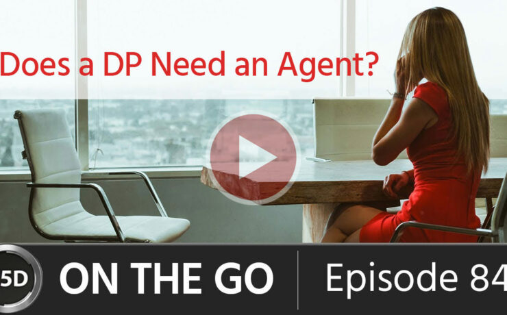 Does a Cinematographer Need an Agent? – ON THE GO – Episode 84
