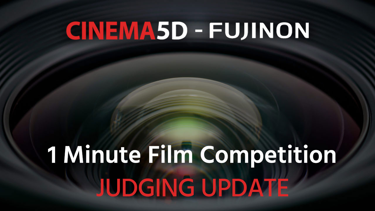 UPDATE on JUDGING - cinema5D FUJINON 1 Minute Film Competition