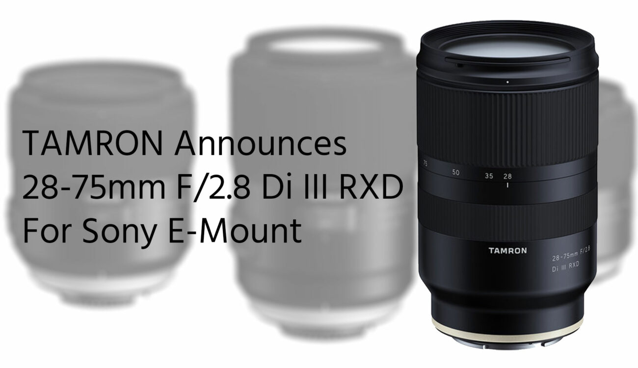 Tamron Goes E-Mount: 28-75mm F/2.8 Di III RXD Announced