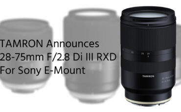 Tamron Goes E-Mount: 28-75mm F/2.8 Di III RXD Announced