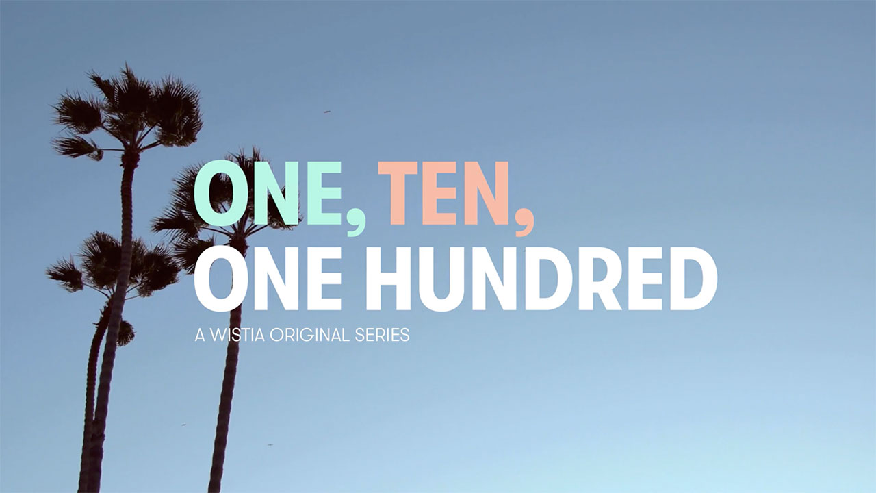 One, Ten, One Hundred - A Wistia Original Series