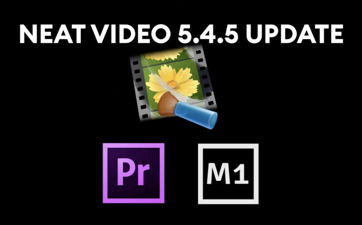 Neat Video 5.4.5 Released – Support for Premiere 2021 & Apple M1 Macs