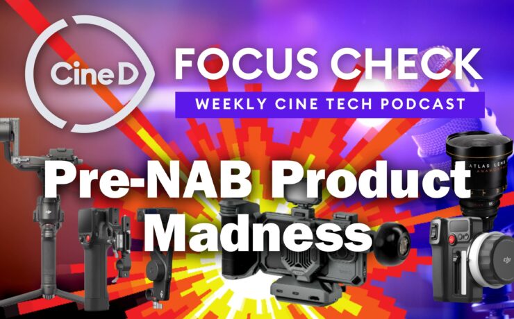 DJI Avata 2, Ronin RS4, Focus Pro | Tilta Khronos | Aputure INFINIMAT & Much More Ahead of NAB – CineD Focus Check Ep07