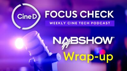 CineD Focus Check Ep08 - NAB 2024 Wrap Up: Best Moments, Most Surprising Launches, Favorite Products and Our “Best of Show” Awards