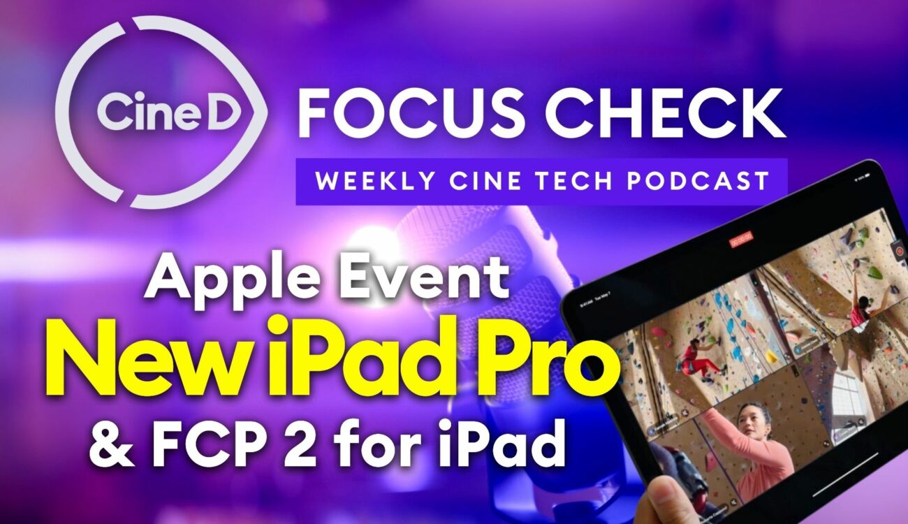 CineD Focus Check ep11 – Evento de Lanzamiento de Apple y Final Cut Pro 2 para iPad | Prueba de Laboratorio de la Sony BURANO | Vídeo del Recorrido por la Fábrica SIRUI